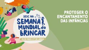 Sesc São Carlos na Semana Mundial do Brincar destaca o encantamento das infâncias