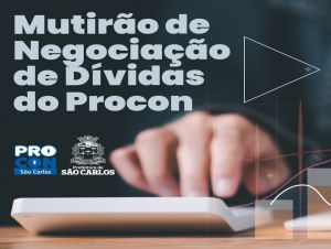Procon São Carlos realiza campanha de negociação de dívidas