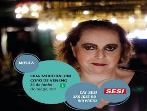 Cida Moreira apresenta o show &quot;Um Copo de Veneno&quot; no SESI Rio Preto